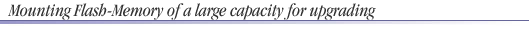 Mounting Flash-Memory of a large capacity for upgrading